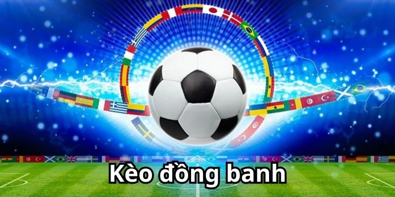 Kèo đồng banh mang lại cơ hội hoàn tiền khi hòa